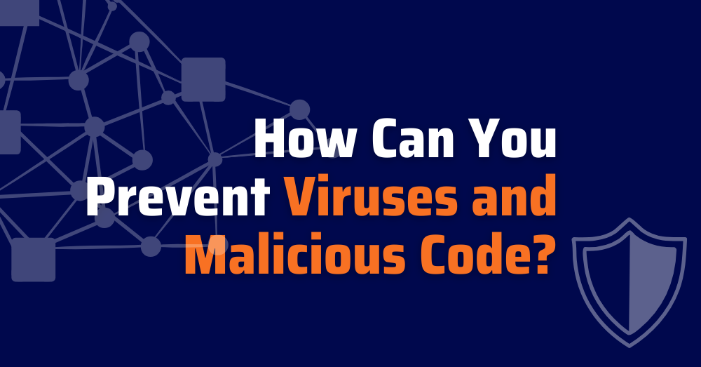 How Can You Prevent Viruses and Malicious Code?