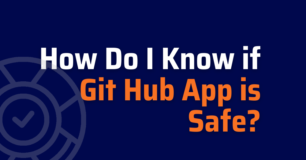 How Do I Know if Git Hub App is Safe?