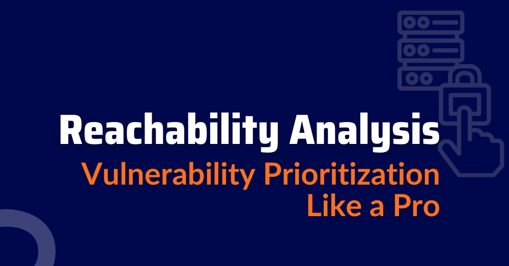 Reachability Analysis: Vulnerability Prioritization Like a Pro