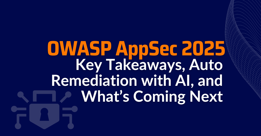 OWASP AppSec 2025: Key Takeaways, Auto Remediation with AI, and What’s Coming Next