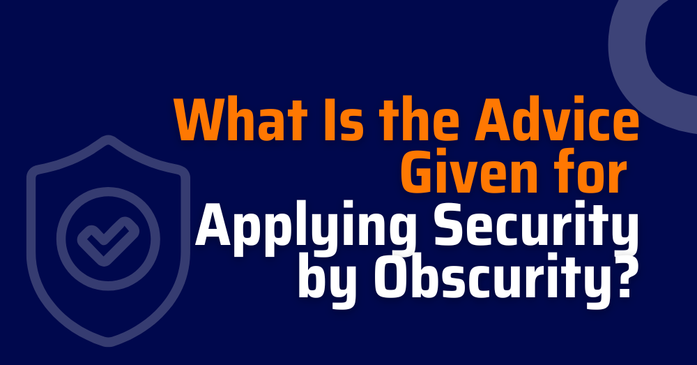 what is the advice given for applying security by obscurity - security through obscurity