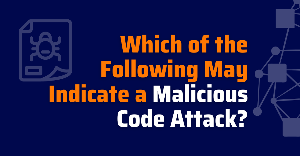 which of the following may indicate a malicious code attack - how can malicious code spread