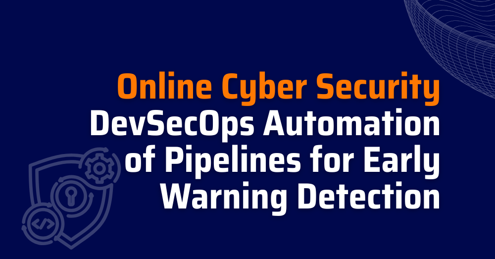Online Cyber Security - DevSecOps Automation of Pipelines