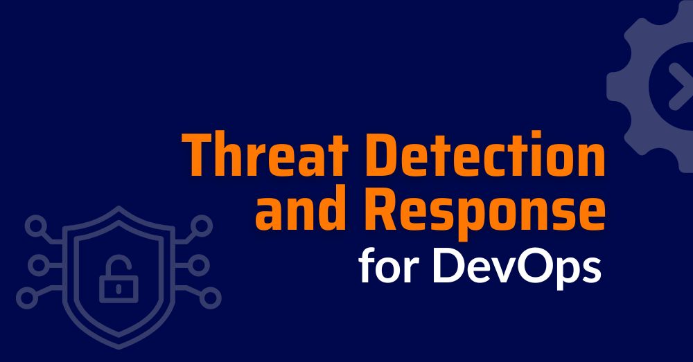 threat detection and response - real time threat detection - threat detection and response solutions - threat detection and response tools​