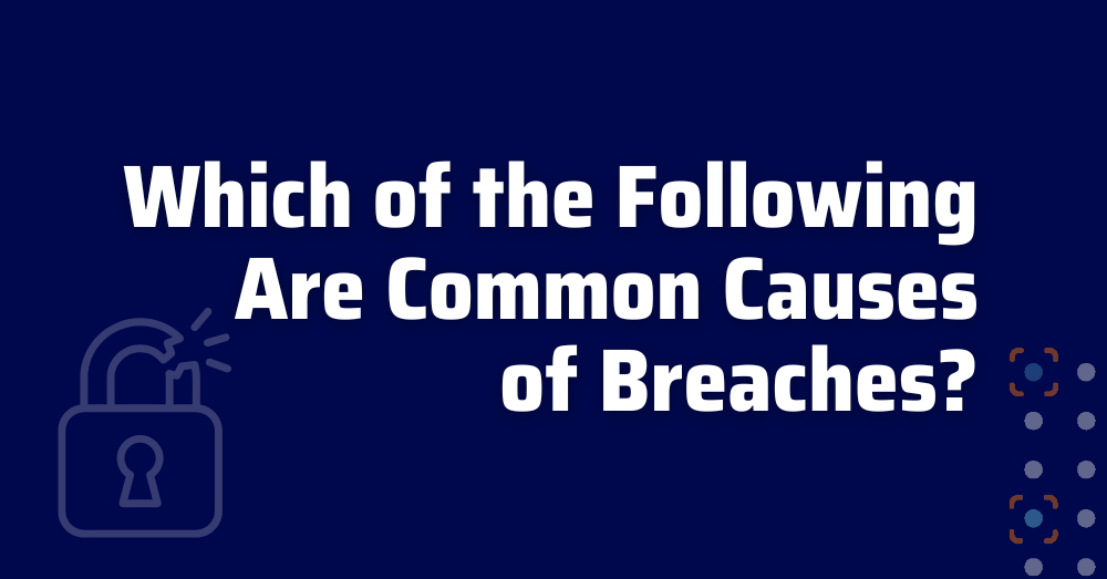 which of the following are common causes of breaches - what is a data breach - how to prevent data breach